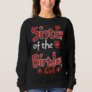 Sister Of The Birthday Lady Ladybug Entomology Lad Sweatshirt