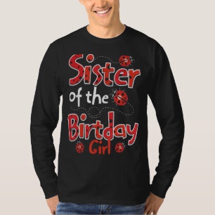 Sister Of The Birthday Lady Ladybug Entomology Lad T-Shirt