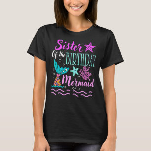 Sister Of The Birthday Mermaid Birthday Mothers Da T-Shirt