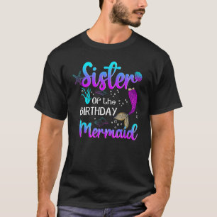 Sister Of The Birthday Mermaid Birthday Mothers Da T-Shirt