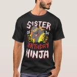 Sister Of The Birthday Ninja Karate Kids Bday Part T-Shirt<br><div class="desc">Sister Of The Birthday Ninja Karate Kids Bday Party Family</div>