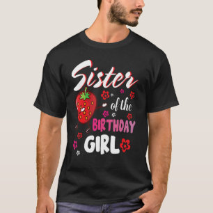 Sister Of The Birthday Strawberry Girl Happy Me Yo T-Shirt