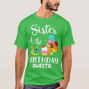 Sister Of The Birthday Sweetie Happy To Cake Ice C T-Shirt