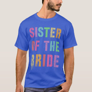 SISTER OF THE BRIDE Bridal Party Sis Family Friend T-Shirt