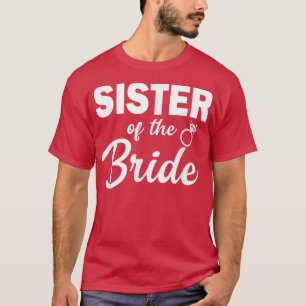 Sister of the Bride Coordinating Wedding Party  T-Shirt