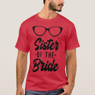 Sister of the Bride Family Rehearsal Day Bachelore T-Shirt