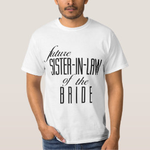 Sister of the Bride Future In Law  T-Shirt