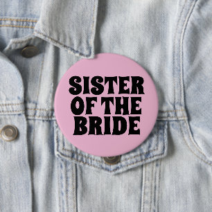 SISTER OF THE BRIDE round PINK BUTTON BADGE
