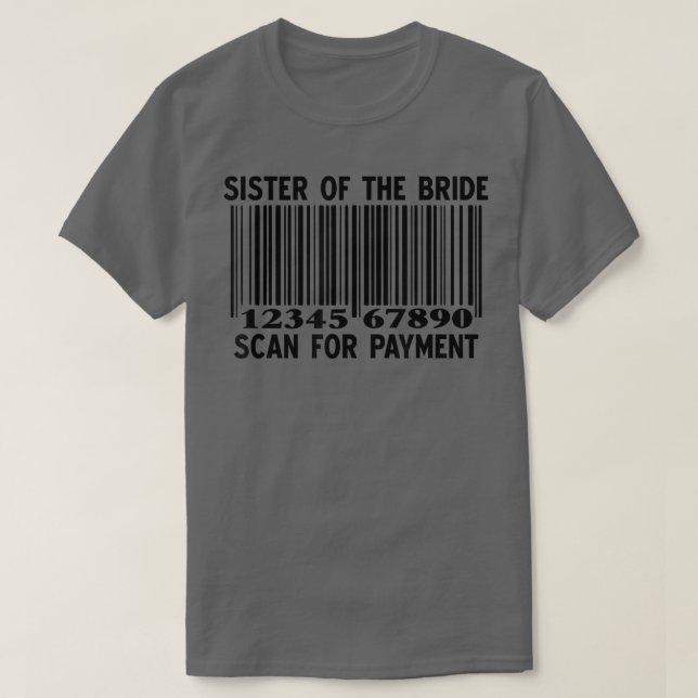 Sister Of The Bride Scan For Payment Wedding Match T-Shirt (Design Front)