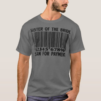 Sister Of The Bride Scan For Payment Wedding Match T-Shirt