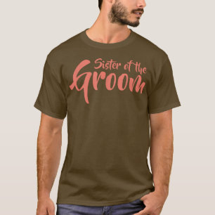 Sister of the Groom  Funny Rehearsal Dinner Novelt T-Shirt