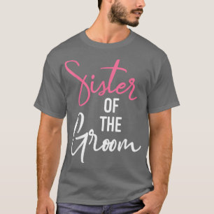Sister Of The Groom Wedding and Bachelor Party T-Shirt