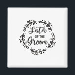 Sister Of The Groom Wedding Day Groom Party Sis  Magnet<br><div class="desc">Sister Of The Groom Wedding Day Groom Party Sis</div>