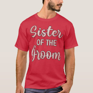 Sister Of The Groom Wedding Day Groom Shower Sis T-Shirt