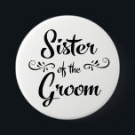Sister of the Groom Wedding Rehearsal Dinner 7.5 Cm Round Badge<br><div class="desc">Sister of the Groom vintage style typography wedding rehearsal dinner button.  The background colour is customisable - you can make it match your wedding theme.</div>