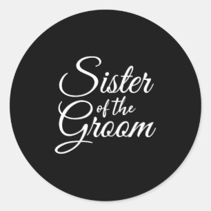 Sister Of The Groom Womens &amp; Kids  Classic Round Sticker