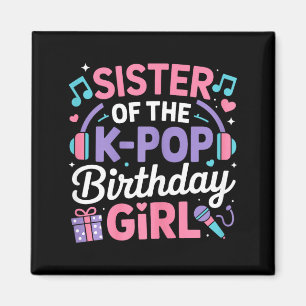 Sister of the k-pop birthday girl kpop korean magnet