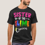 Sister Of The Queen Birthday Trendy Family Matchin T-Shirt<br><div class="desc">Sister Of The Queen Birthday Trendy Family Matching Outfit  .best seller,  fluffy slime,  funny,  girls slime queen,  i love slime,  slime birthday,  slime gift,  slime gifts,  slime life,  slime party,  slime princess,  slime queen,  slime shop,  slime supplies,  trend</div>