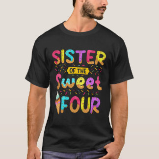 Sister Of The Sweet Four 4Th Birthday Girl Ice Cre T-Shirt