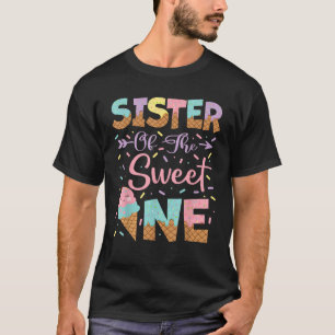 Sister Of The Sweet One Ice Cream 1St Birthday Gir T-Shirt