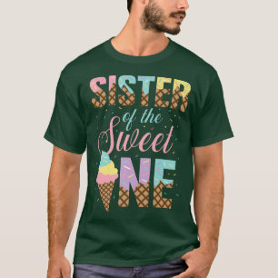 Sister Of The Sweet One Shirt Ice Cream Lovers Swe