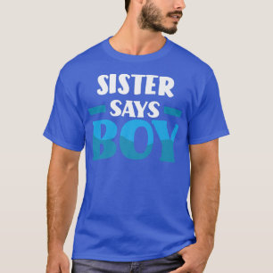 Sister Says Boy Gender Reveal Party T-Shirt