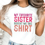 Sister Shirt Favourite Sister Got Me This Shirt<br><div class="desc">Do you have a funny sister? If so, then this is the perfect gift for her! This my favourite sister funny gift for family will make her laugh and smile. It's a great way to show your love and appreciation for her. Plus, it's personalised, so she'll know just how much...</div>