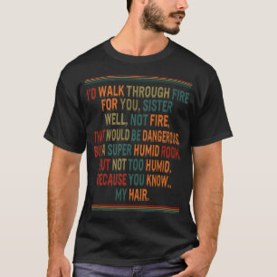 Sister Sis Matching Besties BFF Walk Trough Fire F T-Shirt
