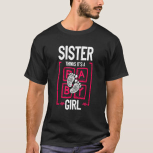 Sister Thinks It's a Girl Gender Reveal Baby Showe T-Shirt
