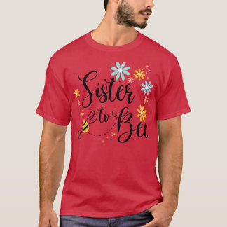 Sister To Bee, Cute Pregnancy Announcement For Sis T-Shirt