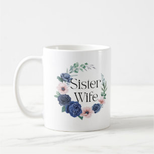Sister Wife Floral Coffee Mug – Funny Sisterwives