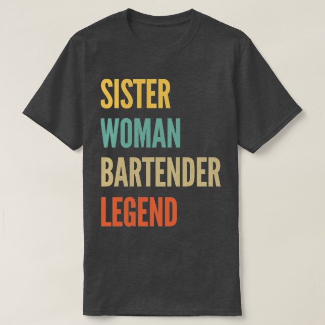 Sister Woman Bartender Legend T-Shirt (Design Front)