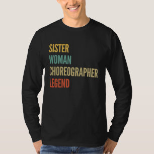 Sister Woman Choreographer Legend T-Shirt