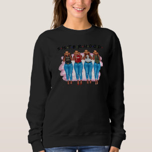 Sisterhood Afro African Black Women Black Melanin  Sweatshirt