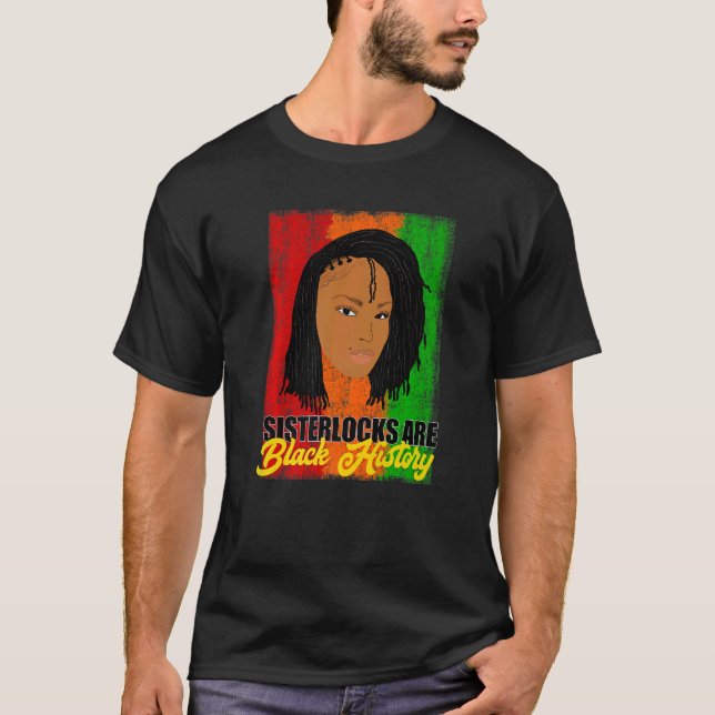 Sisterlocks are Black History Month Locs T-Shirt (Front)