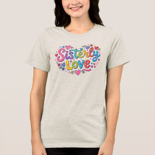 Sisterly Love Tri-Blend Shirt