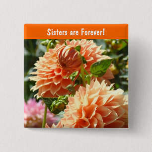 Sisters are Forever! buttons Orange Dahlias Flower