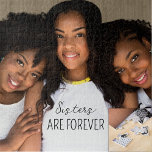 Sisters Are Forever Custom Photo Jigsaw Puzzle<br><div class="desc">Modern Sisters Are Forever designed jigsaw puzzle makes a great gifts. Easily add your own photo of your sisters,  stepsister friends or any family members too. The fun text you see can also be customised by you to suit your needs. Fun,  loving design for sisters who are forever.</div>