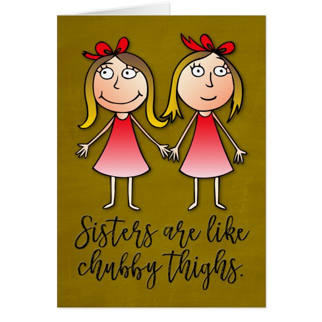 “Sisters Are Like Chubby Thighs” Birthday Card (Front)