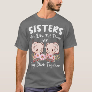 Sisters Are Like Fat Thighs They Stick Together Fu T-Shirt