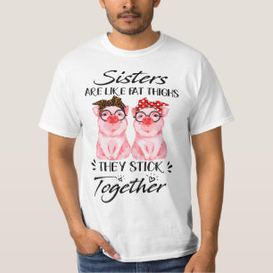 Sisters are like fat thighs they stick together -  T-Shirt