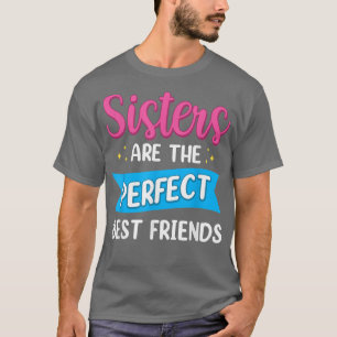 Sisters Are The Perfect Best Friends Team Best Fri T-Shirt