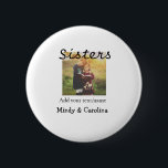 Sisters besties BFF add photo name title family te 6 Cm Round Badge<br><div class="desc">Design</div>