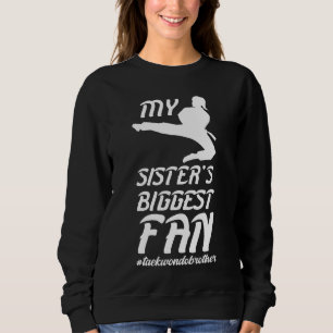 Sister's Biggest Fan Taekwondo Brother Proud Taekw Sweatshirt