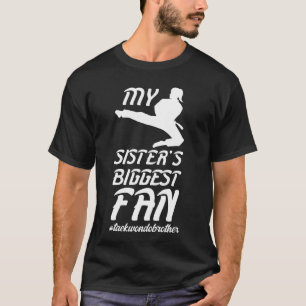 Sister's Biggest Fan Taekwondo Brother Proud Taekw T-Shirt