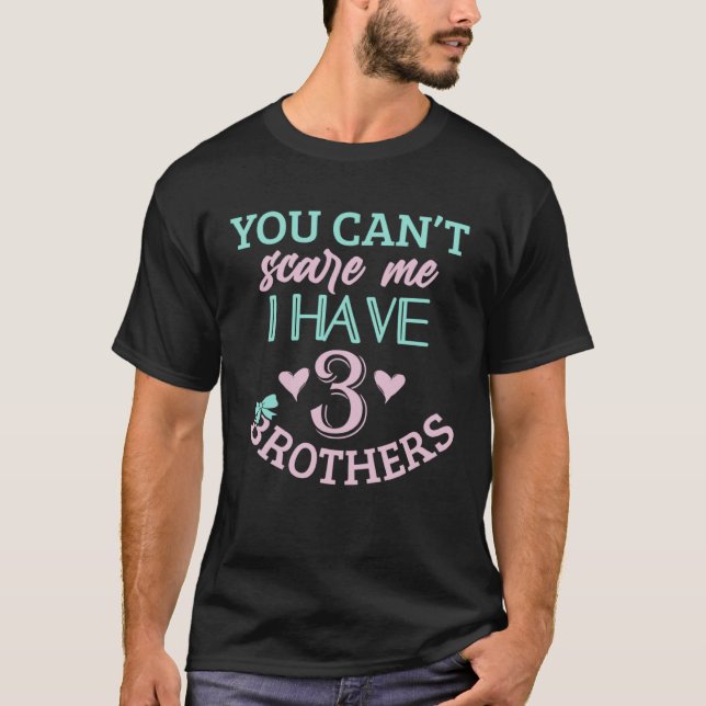 Sisters Brothers You can t scare me  Sibling 3 bro T-Shirt (Front)