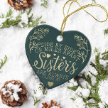 Sisters Connected At Heart Photo Keepsake Green Ceramic Tree Decoration<br><div class="desc">A special and memorable photo ornament and quote gift for sisters. The design features a beautiful sister quote "Side By Side Or Miles Apart Sisters Are Always Close At Heart" Beautifully design with hearts and florals coloured in a faux gold foil that frames the quote. Customise with the year and...</div>
