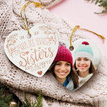 Sisters Connected At Heart Photo Keepsake Rose Ceramic Tree Decoration<br><div class="desc">A special and memorable photo ornament and quote gift for sisters. The design features a beautiful sister quote "Side By Side Or Miles Apart Sisters Are Always Close At Heart" Beautifully design with hearts and florals coloured in a faux rose gold foil that frames the quote. Customise with the year...</div>