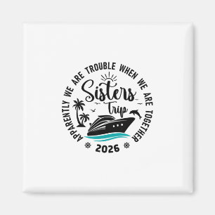 Sisters Cruise 2026 Vacation Trip We Are Trouble T Magnet