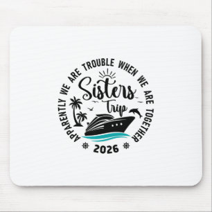 Sisters Cruise 2026 Vacation Trip We Are Trouble T Mouse Pad